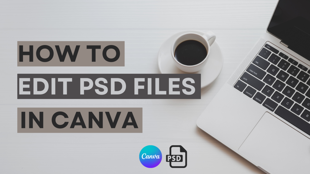How To Edit The PSD File In Canva ?
